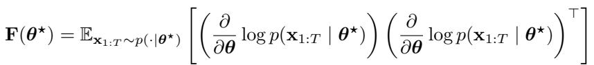 Definition of the Fisher Information Matrix F based on the log-likelihood of trajectories.