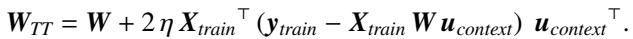The TTT update is a rank-1 update to the original weight matrix W. It adjusts W based on the error on the training examples.