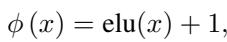 The feature map φ(x) = elu(x) + 1, which ensures positivity and works well in practice.