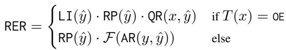 ()\n\\mathsf { R E R } = \\left{ \\mathsf { L I } ( \\hat { y } ) \\cdot \\mathsf { R P } ( \\hat { y } ) \\cdot \\mathsf { Q R } ( x , \\hat { y } ) \\quad \\mathrm { i f } T ( x ) = 0 \\mathsf { E } \\right.\n[