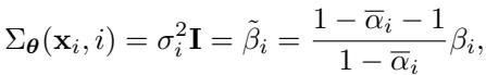 ]\n\\Sigma _ { \\pmb { \\theta } } ( \\mathbf { x } _ { i } , i ) = \\sigma _ { i } ^ { 2 } \\mathbf { I } = \\widetilde { \\beta } _ { i } = \\frac { 1 - \\overline { { \\alpha } } _ { i } - 1 } { 1 - \\overline { { \\alpha } } _ { i } } \\beta _ { i } ,\n[