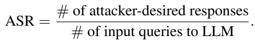 攻击成功率 (ASR) 的公式，计算方式为攻击者期望的响应数量除以输入给 LLM 的查询总数。