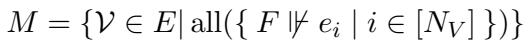 ()\nM = { \\mathcal { V } \\in E | \\mathrm { a l l } ( { F | \\mathcal { F } e _ { i } | i \\in [ N _ { V } ] } ) }\n[