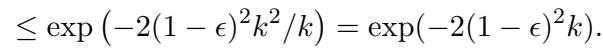 ]\n\\leq \\exp \\left( - 2 ( 1 - \\epsilon ) ^ { 2 } k ^ { 2 } / k \\right) = \\exp ( - 2 ( 1 - \\epsilon ) ^ { 2 } k ) .\n()