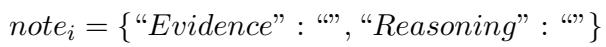 ()\n\\mathit { n o t e } _ { i } = { ^ { \\ast } E v i d e n c e ^ { ; \\ast } : ^ { \\infty } , ^ { \\ast } R e a s o n i n g ^ { ; \\ast } : ^ { \\infty } }\n()