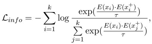 ()\n\\mathcal { L } _ { i n f o } = - \\sum _ { i = 1 } ^ { k } \\log \\frac { \\exp ( \\frac { E ( x _ { i } ) \\cdot E ( x _ { i } ^ { + } ) } { \\tau } ) } { \\displaystyle \\sum _ { j = 1 } ^ { k } \\exp ( \\frac { E ( x _ { i } ) \\cdot E ( x _ { j } ^ { + } ) } { \\tau } ) } ,\n()