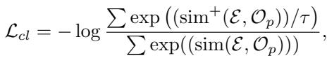 ]\n\\mathcal { L } _ { c l } = - \\log \\frac { \\sum \\exp \\big ( ( \\sin ^ { + } ( \\mathcal { E } , \\mathcal { O } _ { p } ) ) / \\tau \\big ) } { \\sum \\exp ( ( \\sin ( \\mathcal { E } , \\mathcal { O } _ { p } ) ) ) } ,\n[