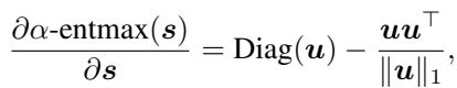 ]\n\\frac { \\partial \\alpha \\mathrm { - e n t m a x } ( s ) } { \\partial s } = \\operatorname { D i a g } ( \\pmb { u } ) - \\frac { \\pmb { u } \\pmb { u } ^ { \\top } } { \\Vert \\pmb { u } \\Vert _ { 1 } } ,\n[