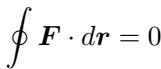 Integral of Force dot dr equals zero.