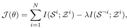 ()\n\\mathcal { I } ( \\theta ) = \\sum _ { i = 1 } ^ { N } I ( \\mathcal { S } ^ { i } ; \\mathcal { Z } ^ { i } ) - \\lambda I ( \\mathcal { S } ^ { - i } ; \\mathcal { Z } ^ { i } ) ,\n[