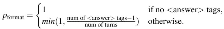 The formula for the format penalty, which penalizes trajectories with missing or multiple answer tags.