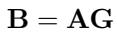 Equation B equals A times G.