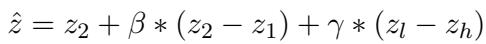 () \\hat { z } = z _ { 2 } + \\beta * ( z _ { 2 } - z _ { 1 } ) + \\gamma * ( z _ { l } - z _ { h } ) ()