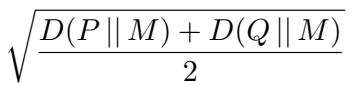 ]\n\\sqrt { \\frac { D ( P | M ) + D ( Q | M ) } { 2 } }\n[