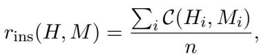 ()\nr _ { \\mathrm { i n s } } ( H , M ) = \\frac { \\sum _ { i } \\mathcal { C } ( H _ { i } , M _ { i } ) } { n } ,\n()